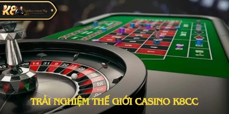 Trải nghiệm thế giới casino K8cc