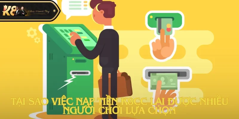 Tại sao việc nạp tiền K8cc lại được nhiều người chơi lựa chọn