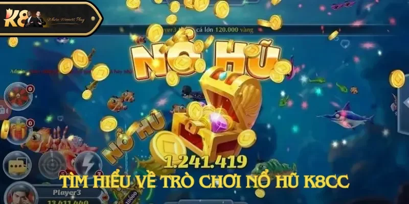 Tìm hiểu về trò chơi nổ hũ K8cc
