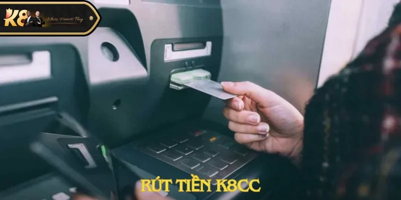 Rút tiền K8cc