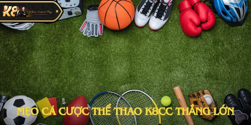 Mẹo cá cược thể thao K8cc thắng lớn