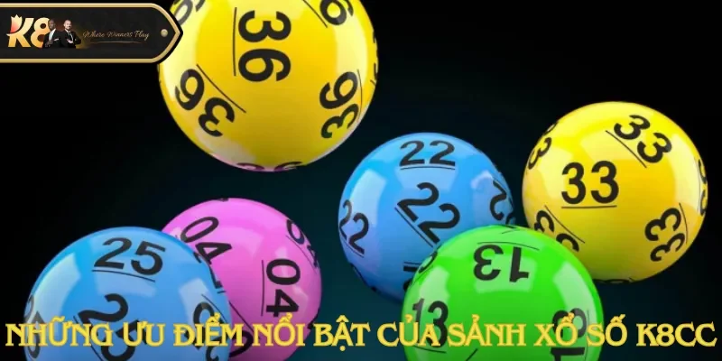 Những ưu điểm nổi bật của sảnh xổ số K8cc
