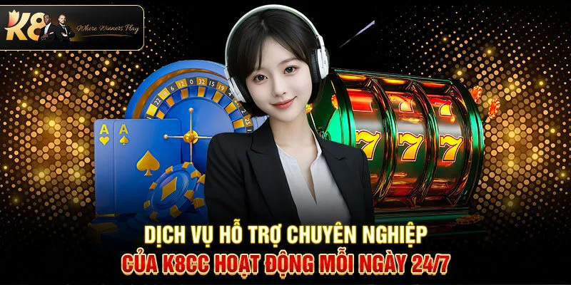Dịch vụ hỗ trợ chuyên nghiệp của K8CC hoạt động mỗi ngày 24/7