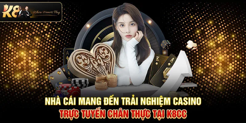 Nhà cái mang đến trải nghiệm casino trực tuyến chân thực tại K8CC
